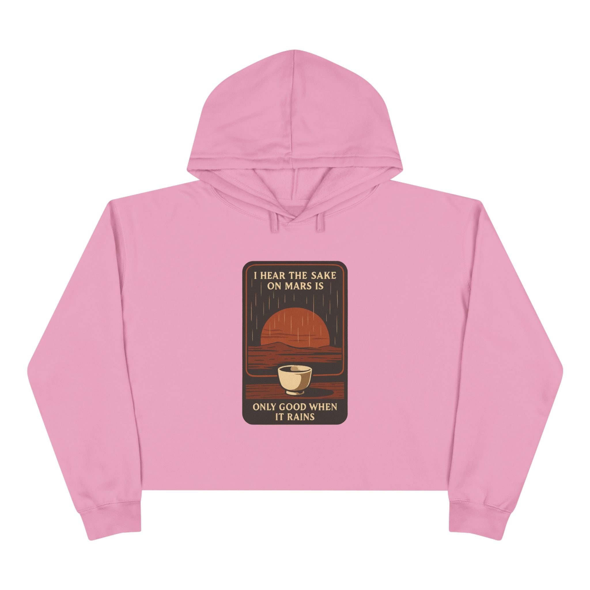 Mars Sake Crop Hoodie – "I Hear the Sake on Mars Is Only Good When It Rains" Retro Graphic