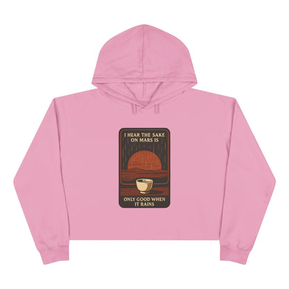 Mars Sake Crop Hoodie – "I Hear the Sake on Mars Is Only Good When It Rains" Retro Graphic