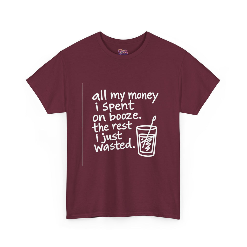 Humorous Alcohol Tee — "All My Money I Spent on Booze" Graphic T-Shirt